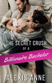 The Secret Crush of a Billionaire Bachelor