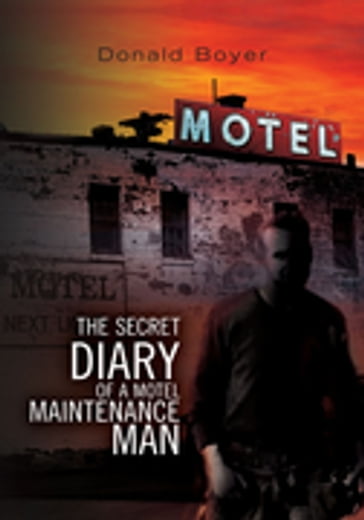 The Secret Diary of a Motel Maintenance Man - Donald Boyer