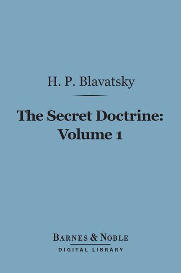 The Secret Doctrine, Volume 1 (Barnes & Noble Digital Library) - H. P. Blavatsky