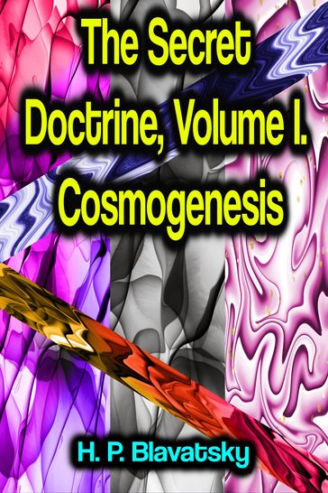 The Secret Doctrine, Volume I. Cosmogenesis - H. P. Blavatsky