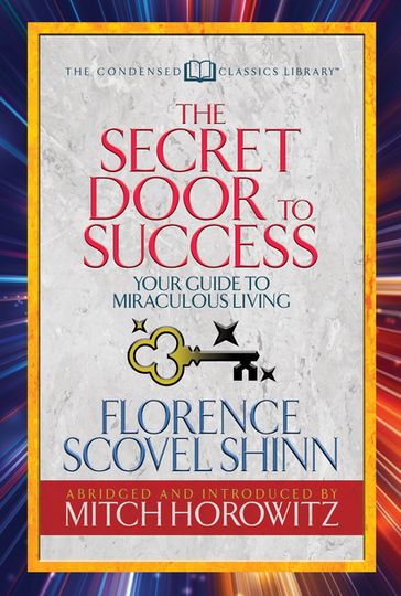 The Secret Door to Success (Condensed Classics) - Florence Scovel Shinn - Mitch Horowitz