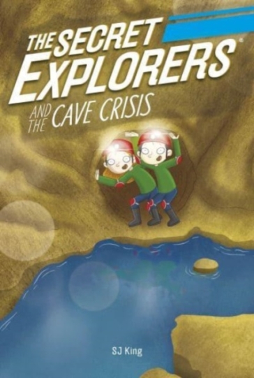 The Secret Explorers and the Cave Crisis - SJ King