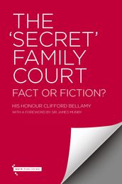 The  Secret  Family Court - Fact or Fiction?