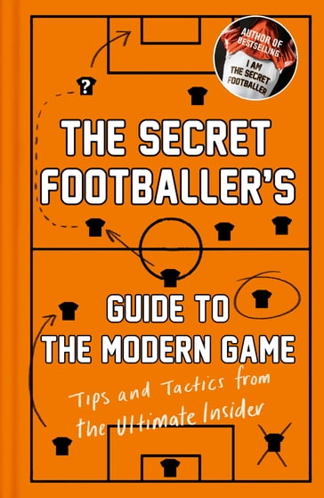 The Secret Footballer's Guide to the Modern Game - ANON