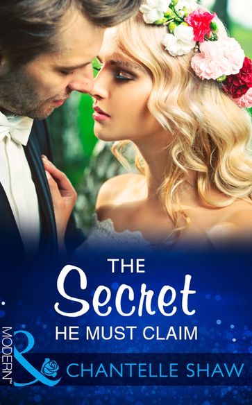 The Secret He Must Claim (The Saunderson Legacy, Book 1) (Mills & Boon Modern) - Chantelle Shaw