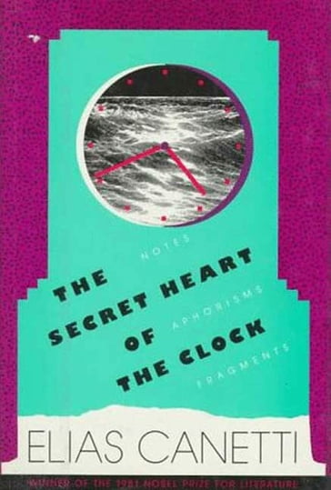 The Secret Heart of the Clock - Elias Canetti