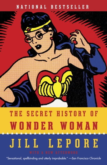 The Secret History of Wonder Woman - Jill Lepore