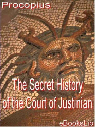 The Secret History of the Court of Justinian - EbooksLib