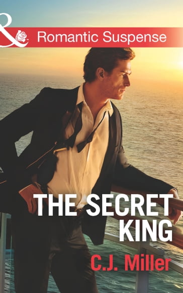 The Secret King (Conspiracy Against the Crown, Book 1) (Mills & Boon Romantic Suspense) - C.J. Miller