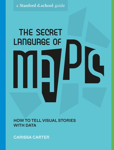 The Secret Language of Maps - Carissa Carter - Stanford d.school