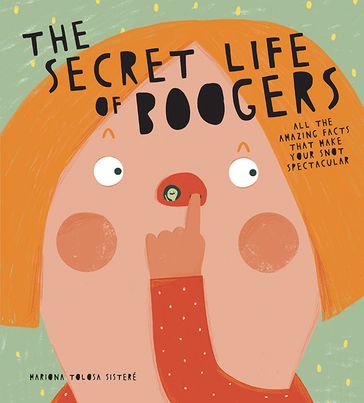 The Secret Life of Boogers - Mariona Tolosa Sisteré
