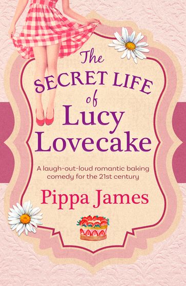 The Secret Life of Lucy Lovecake - Pippa James