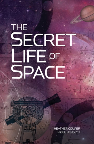 The Secret Life of Space - Heather Couper - Nigel Henbest