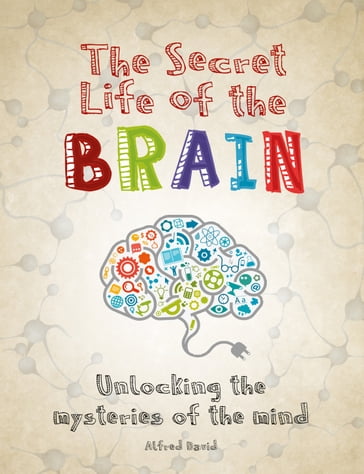 The Secret Life of the Brain - Alfred David