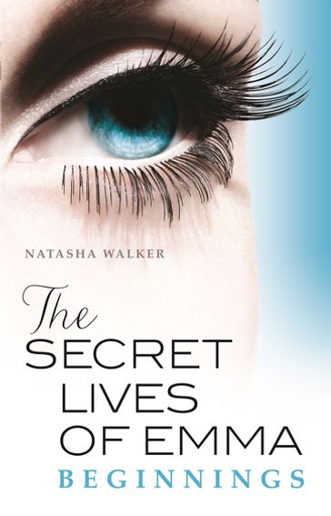 The Secret Lives of Emma: Beginnings - Natasha Walker