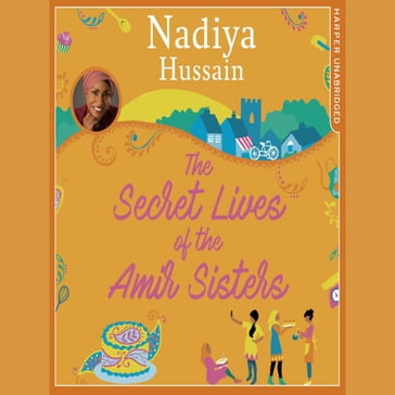 The Secret Lives of the Amir Sisters: The debut heart warming women's fiction novel from the much-loved winner of Great British Bake Off, the first book in the Amir Sisters series - Aasiya Shah - Nadiya Hussain