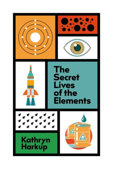 The Secret Lives of the Elements - Kathryn Harkup