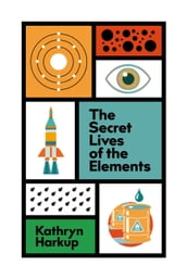The Secret Lives of the Elements