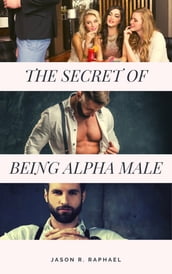 The Secret Of Being Alpha Male