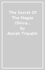 The Secret Of The Nagas (Shiva Trilogy Book 2)