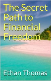 The Secret Path to Financial Freedom