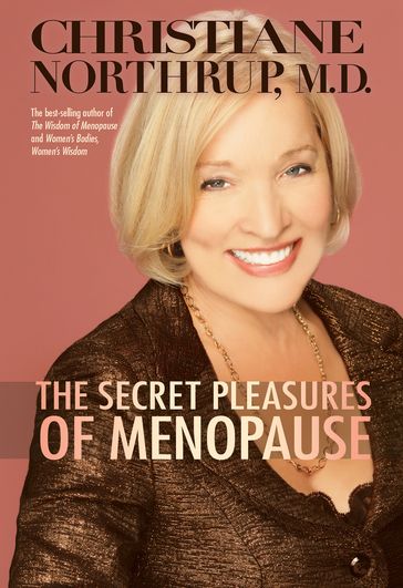 The Secret Pleasures of Menopause - M.D. Christiane Northrup