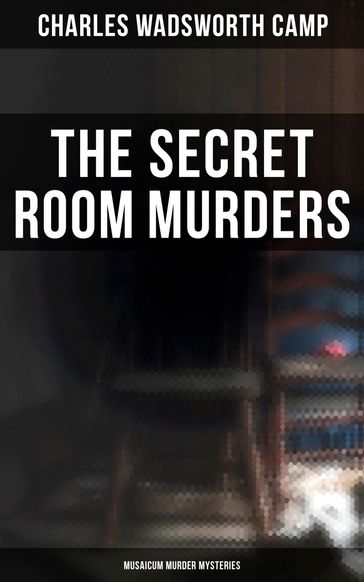 The Secret Room Murders (Musaicum Murder Mysteries) - Charles Wadsworth Camp