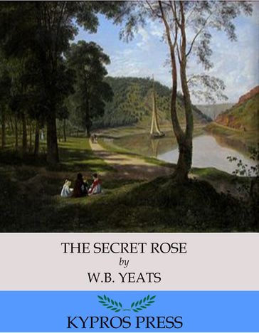 The Secret Rose - W. B. Yeats