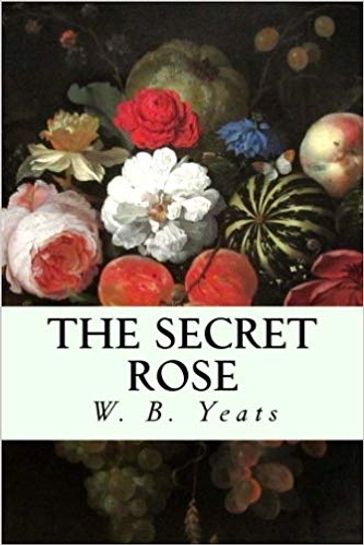 The Secret Rose - William Butler Yeats