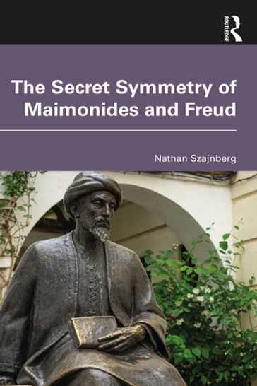 The Secret Symmetry of Maimonides and Freud - Nathan Szajnberg