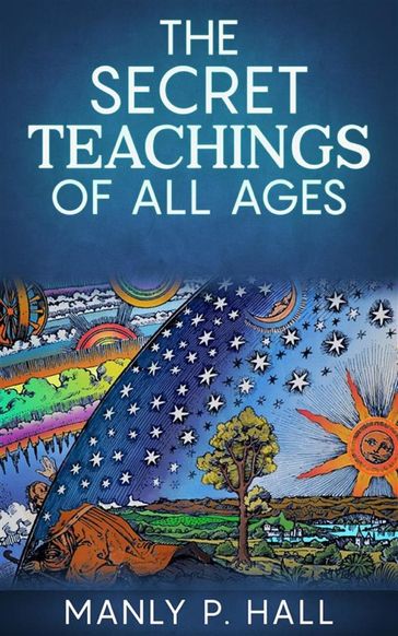 The Secret Teachings Of All Ages - Manly P. Hall
