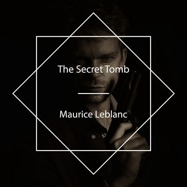 The Secret Tomb - Maurice Leblanc