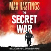 The Secret War: Spies, Codes and Guerrillas 19391945