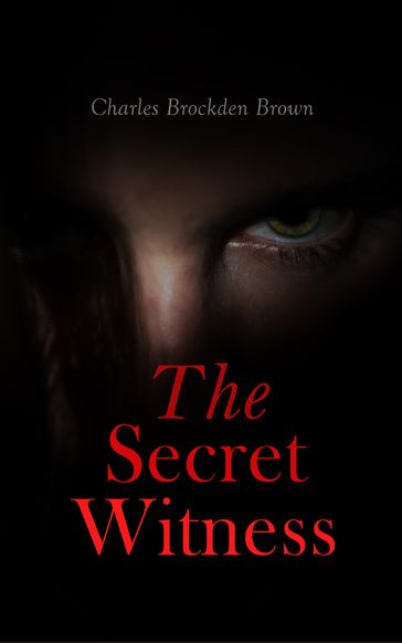 The Secret Witness - Charles Brockden Brown