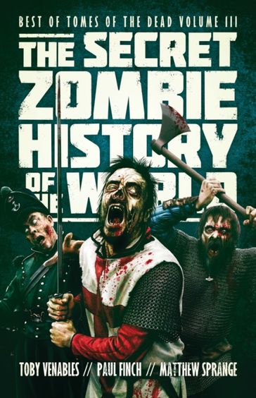 The Secret Zombie History of the World - Matthew Sprange - Paul Finch - Toby Venables