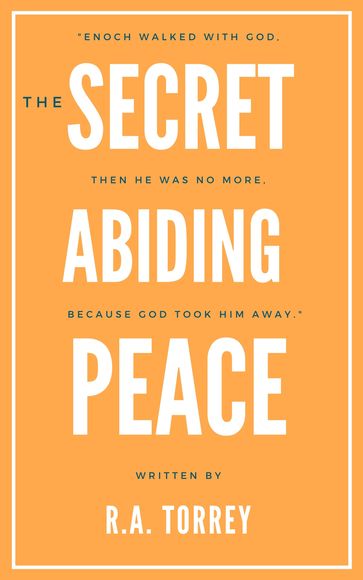 The Secret of Abiding Peace - R.A. Torrey