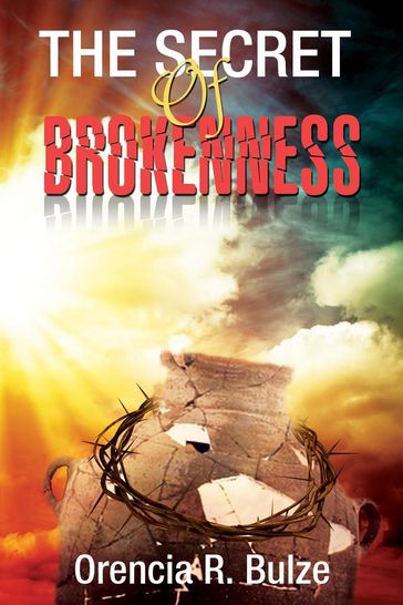 The Secret of Brokenness - Orencia R. Bulze