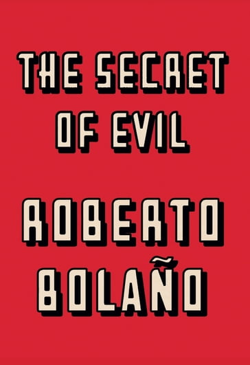 The Secret of Evil - Roberto Bolaño