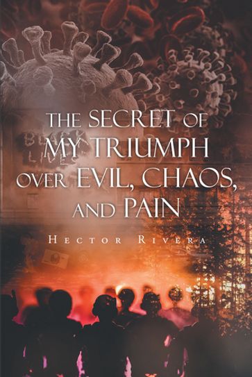 The Secret of My Triumph over Evil, Chaos, and Pain - HECTOR RIVERA