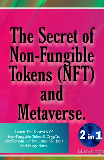 The Secret of Non-Fungible Tokens (NFT) and Metaverse - Murry Naga