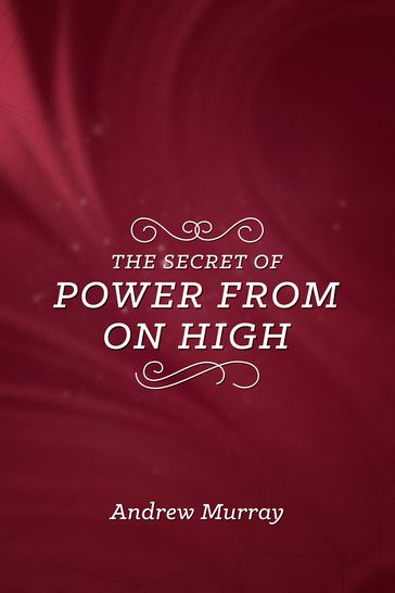 The Secret of Power from On High - Andrew Murray