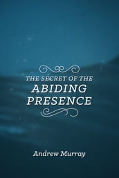 The Secret of the Abiding Presence