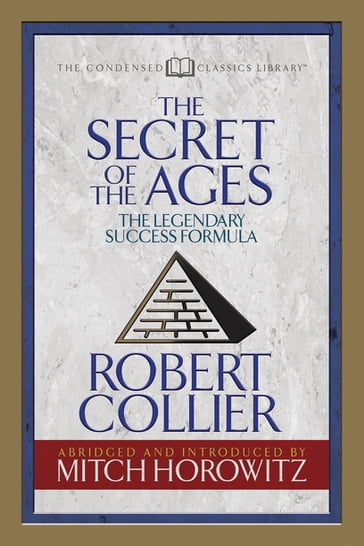 The Secret of the Ages (Condensed Classics) - Mitch Horowitz - Robert Collier