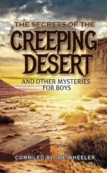 The Secret of the Creeping Desert and Other Mysteries for Boys - Joe Wheeler