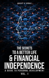The Secret to a Better Life & Financial Independence