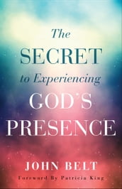 The Secret to Experiencing God s Presence