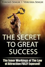 The Secret to Great Success: The Inner Working Of The Law Of Attraction FULLY Exposed