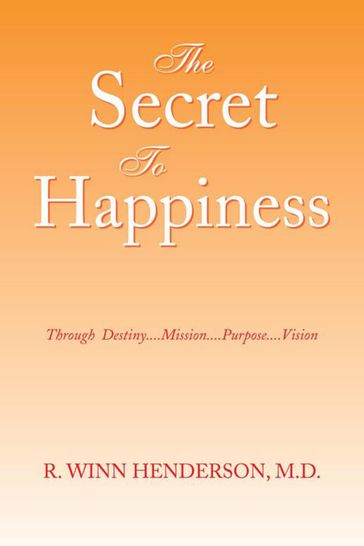 The Secret to Happiness - R. WINN HENDERSON