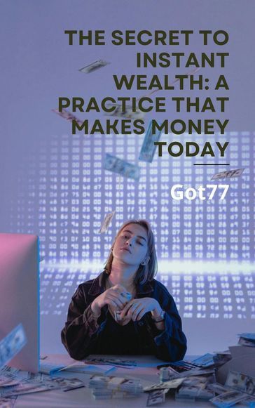 The Secret to Instant Wealth: A Practice That Makes Money Today - Got77