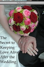 The Secret to Keeping Love Alive After the Wedding